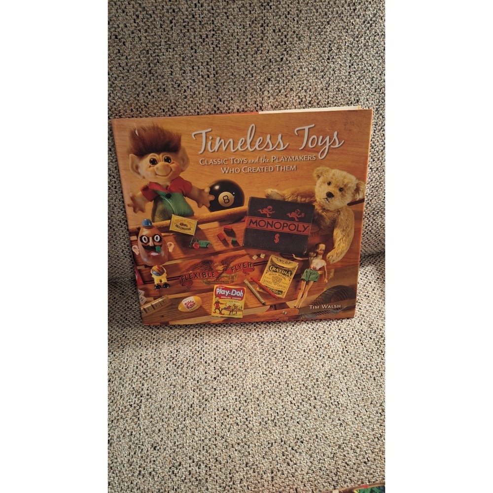 Timeless Toys: Classic Toys and the Playmakers Who Created Them hard cover 2005